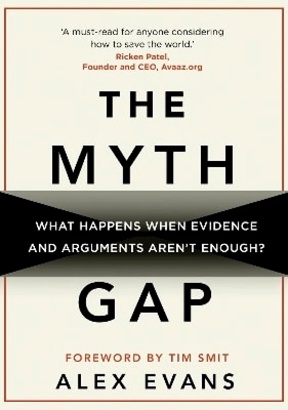 Eden Project Books The Myth Gap: What Happens When Evidence and Arguments Aren’t Enough Alex Evans Eden Project Books