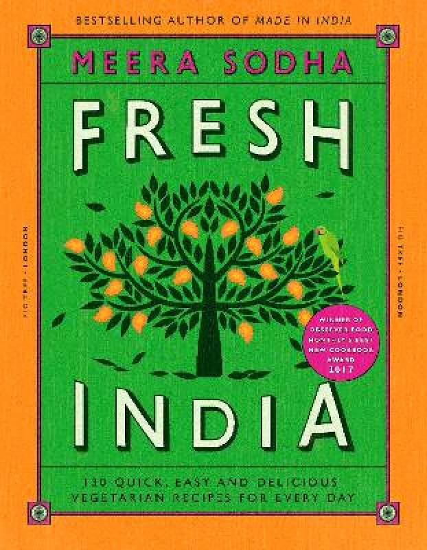 Fig Tree Fresh India: 130 Quick, Easy and Delicious Vegetarian Recipes for Every Day Meera Sodha Fig Tree