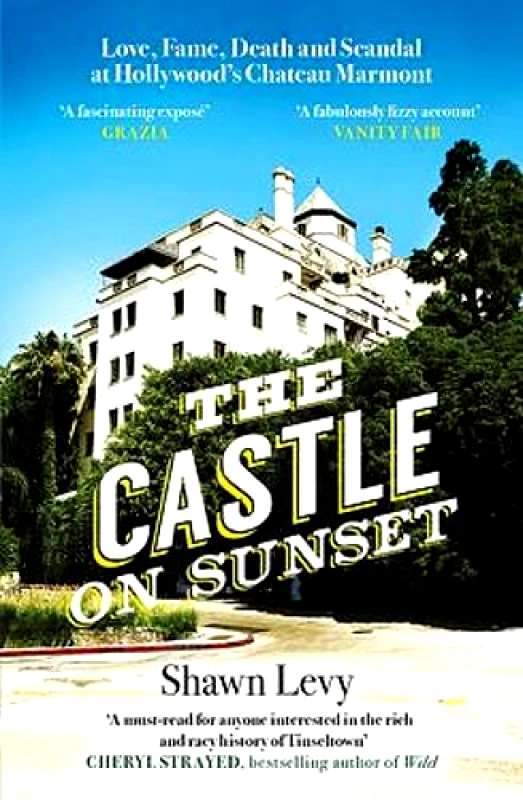 Weidenfeld & Nicolson The Castle on Sunset: Love, Fame, Death and Scandal at Hollywood's Chateau Marmont Shawn Levy Weidenfeld & Nicolson 0128