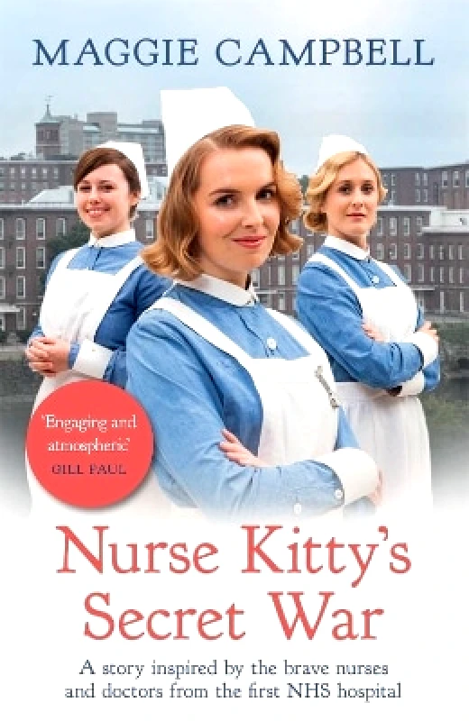 Trapeze Nurse Kitty's Secret War: A novel inspired by the brave nurses and doctors from the first NHS hospital Maggie Campbell Trapeze 0223