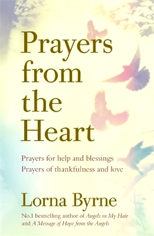 Coronet Books Prayers from the Heart: Prayers for help and blessings, prayers of thankfulness and love Lorna Byrne Coronet Books 0423