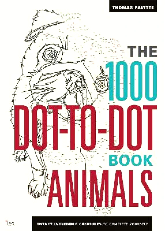 Ilex The 1000 Dot-To-Dot Book: Animals: Twenty incredible creatures to complete yourself. Thomas Pavitte Ilex 0601