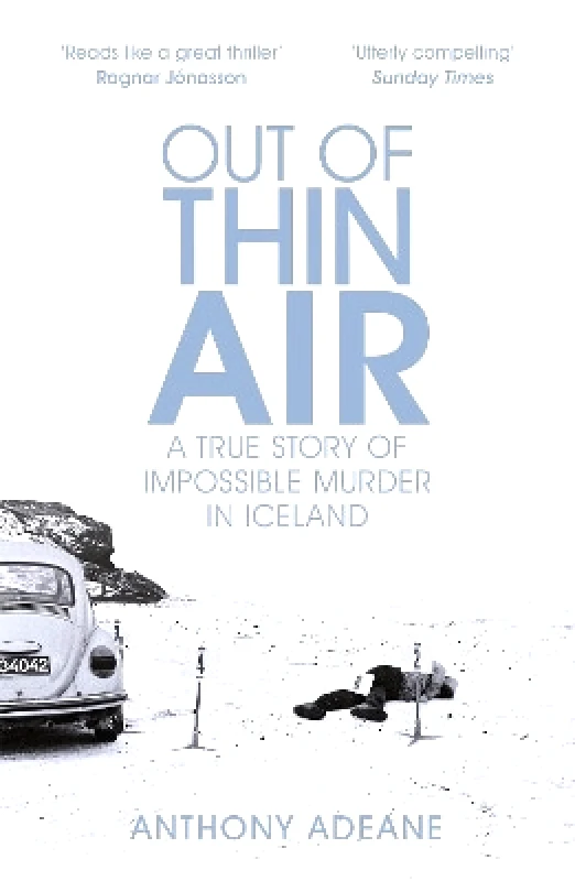 riverrun Out of Thin Air: A True Story Of Impossible Murder In Iceland Anthony Adeane riverrun 0129