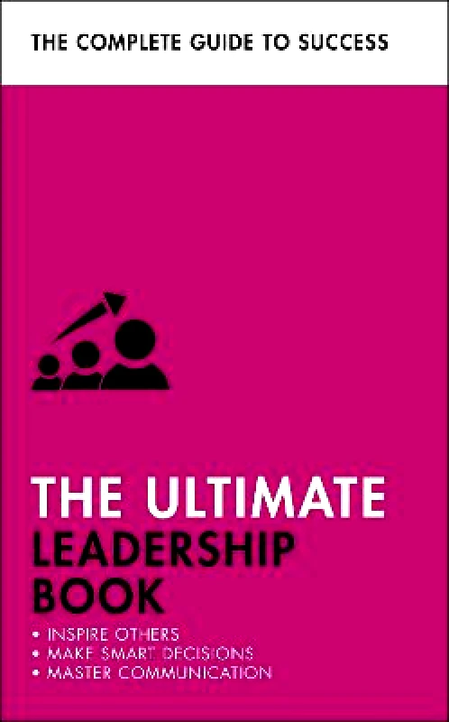Teach Yourself The Ultimate Leadership Book: Inspire Others; Make Smart Decisions; Make a Difference Martin Manser Teach Yourself 2020 Paperback / softback