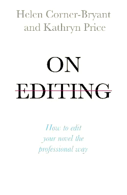 John Murray Learning On Editing: How to edit your novel the professional way Kathryn Price John Murray Learning 2018 Paperback / softback