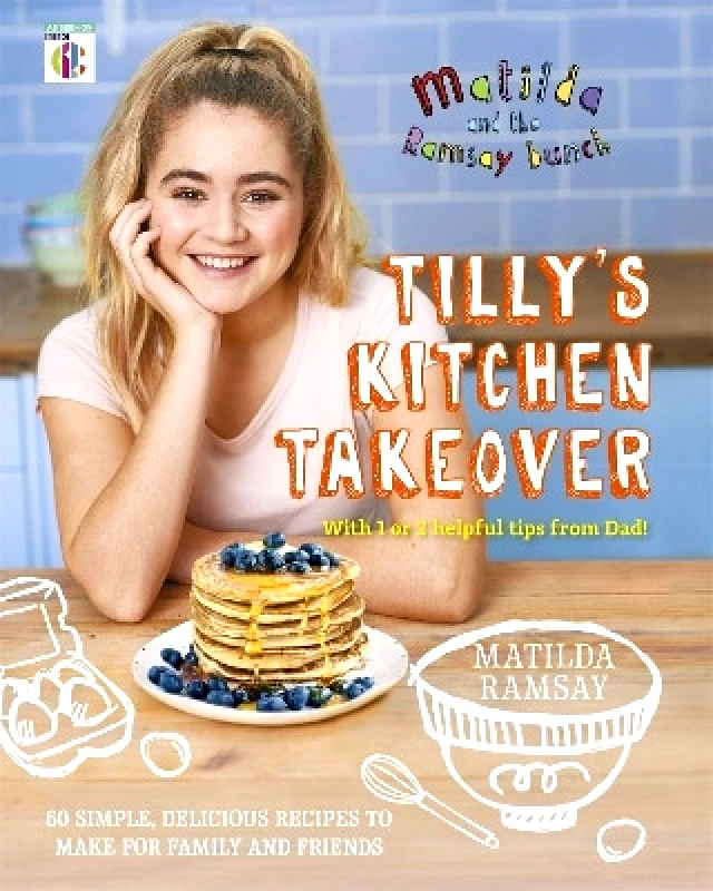 Hodder & Stoughton Ltd Matilda & The Ramsay Bunch: Tilly's Kitchen Takeover: Matilda Ramsay Hodder & Stoughton Ltd 0504