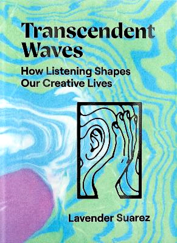 Anthology Editions Transcendent Waves: How Listening Shapes Our Creative Lives Lavender Suarez Anthology Editions 2021 Paperback / softback