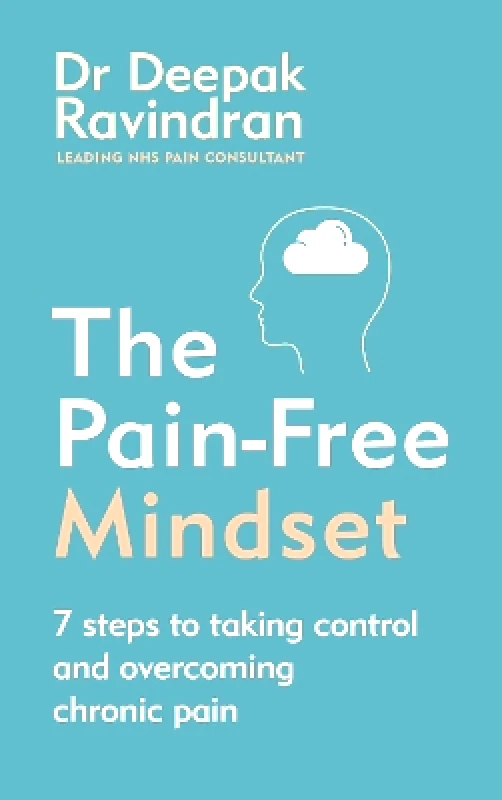 Vermilion The Pain-Free Mindset: 7 Steps to Taking Control and Overcoming Chronic Pain Dr Deepak Ravindran Vermilion