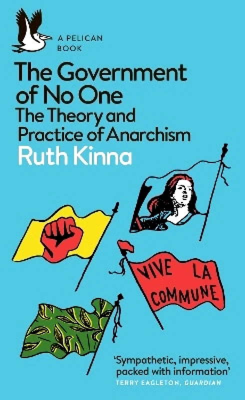Pelican The Government of No One: The Theory and Practice of Anarchism Ruth Kinna Pelican