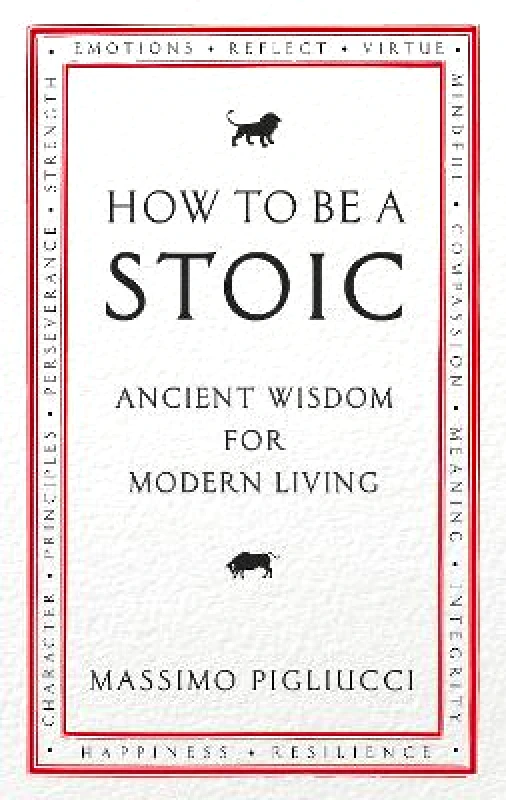 Rider & Co How To Be A Stoic: Ancient Wisdom for Modern Living Massimo Pigliucci Rider & Co