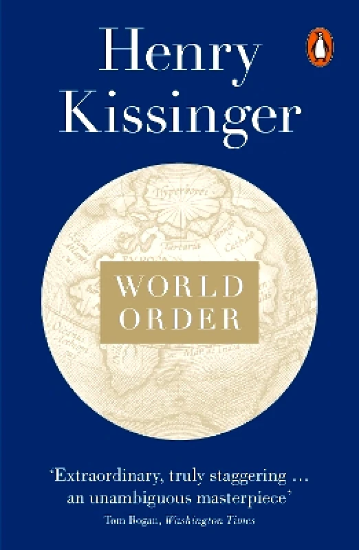 Penguin Books Ltd World Order: Reflections on the Character of Nations and the Course of History Henry Kissinger Penguin Books Ltd