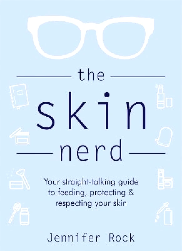 Headline Home The Skin Nerd: Your straight-talking guide to feeding, protecting and respecting your skin Jennifer Rock Headline Home 0129