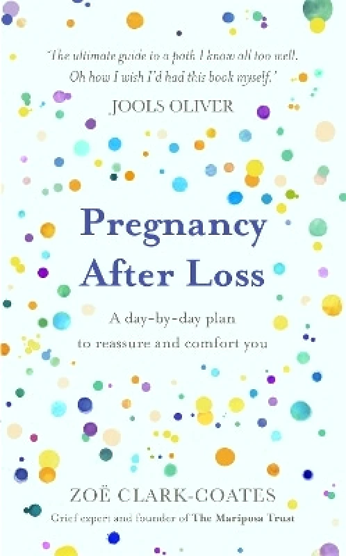 Orion Spring Pregnancy After Loss: A day-by-day plan to reassure and comfort you Zoe Clark-Coates Orion Spring 0112