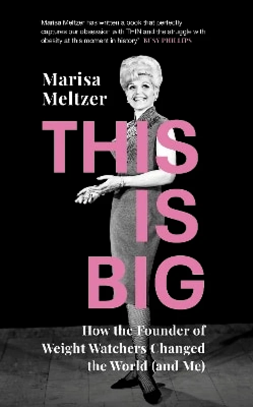 Chatto & Windus This is Big: How the Founder of Weight Watchers Changed the World (and Me) Marisa Meltzer Chatto & Windus