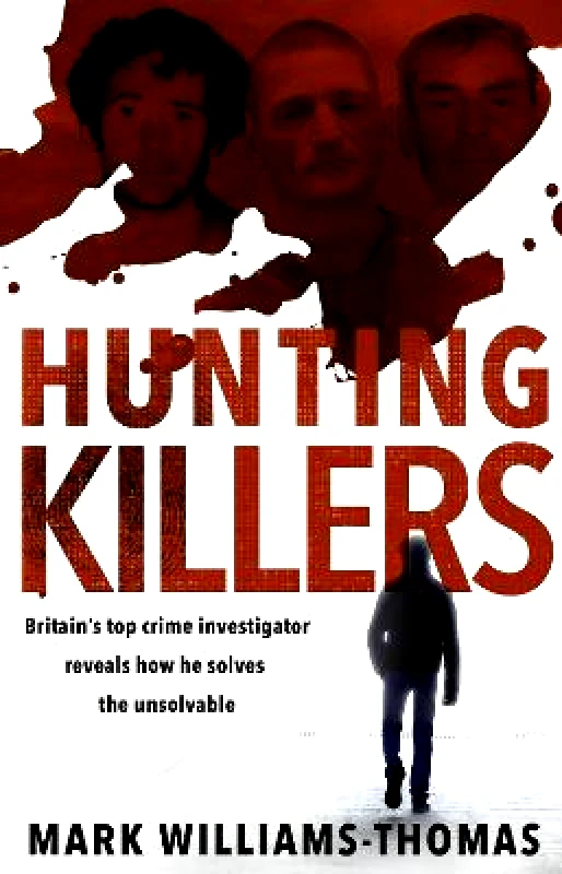 Corgi Books Hunting Killers: Britain’s top crime investigator reveals how he solves the unsolvable Mark Williams-Thomas Corgi Books