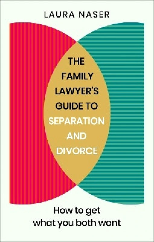 Vermilion The Family Lawyer’s Guide to Separation and Divorce: How to Get What You Both Want Laura Naser Vermilion