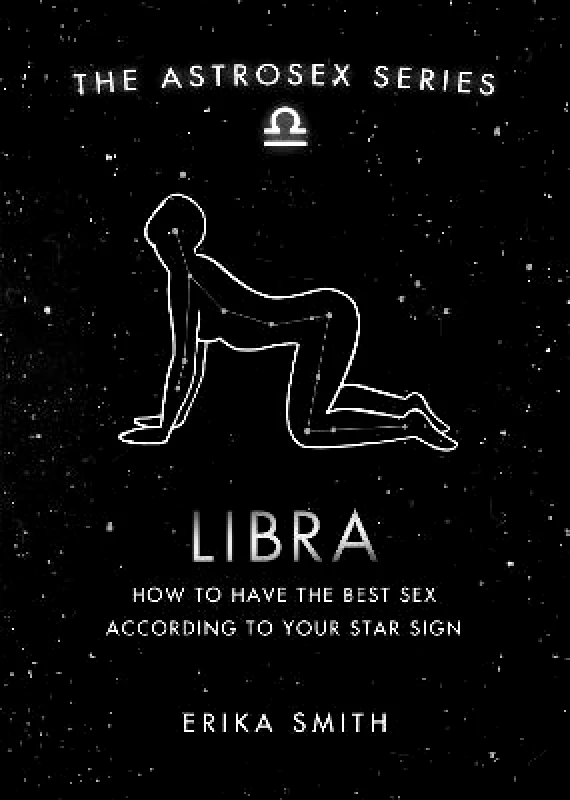 Orion Spring Astrosex: Libra: How to have the best sex according to your star sign Erika W. Smith Orion Spring 2021 Hardback