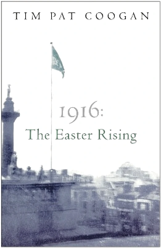 Weidenfeld & Nicolson 1916: The Easter Rising Tim Pat Coogan Weidenfeld & Nicolson 0401