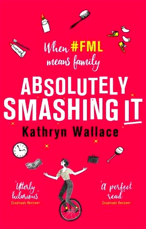 Little, Brown Absolutely Smashing It: When #fml means family Kathryn Wallace Little, Brown 2020 Paperback / softback
