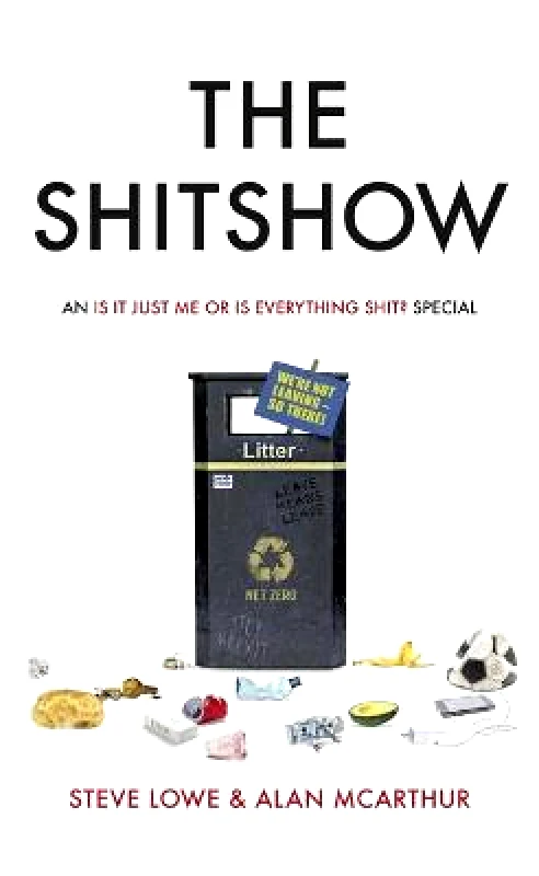 Little, Brown The Shitshow: An 'Is It Just Me Or Is Everything Shit?' Special Alan McArthur Little, Brown 2019 Hardback