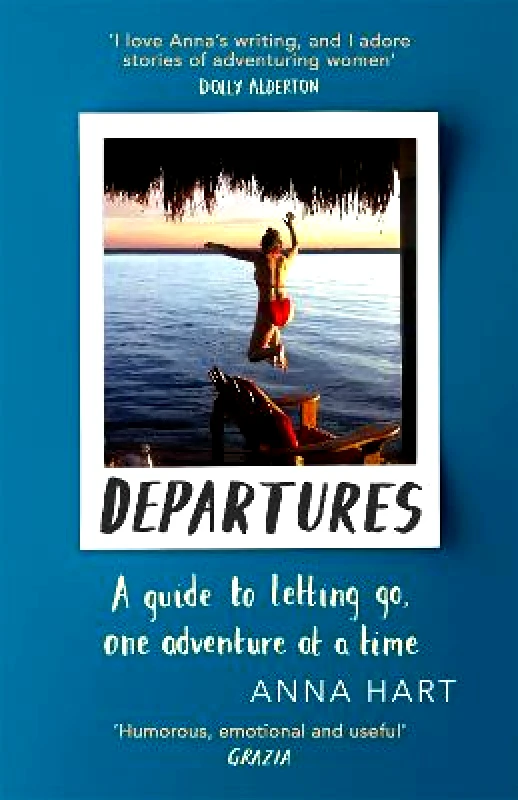 Little, Brown Departures: A Guide to Letting Go, One Adventure at a Time Anna Hart Little, Brown 2019 Paperback / softback