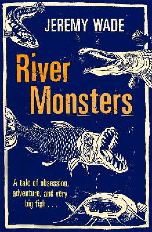 Orion (an Imprint of The Orion Publishing Group Ltd ) River Monsters Jeremy Wade Orion (an Imprint of The Orion Publishing Group Ltd ) 1211