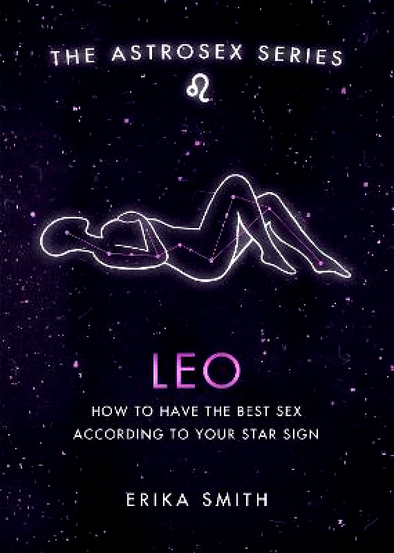 Orion Spring Astrosex: Leo: How to have the best sex according to your star sign Erika W. Smith Orion Spring 2021 Hardback