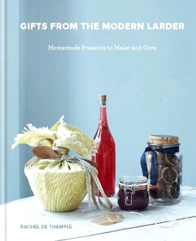 Kyle Books Gifts from the Modern Larder: Homemade Presents to Make and Give Rachel De Thample Kyle Books 2019 Hardback