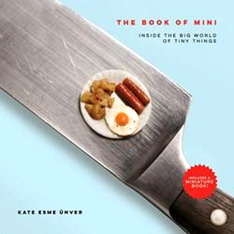 Running Press Adult The Book of Mini: Inside the Big World of Tiny Things Kate Esme UEnver Running Press Adult 2019 Hardback