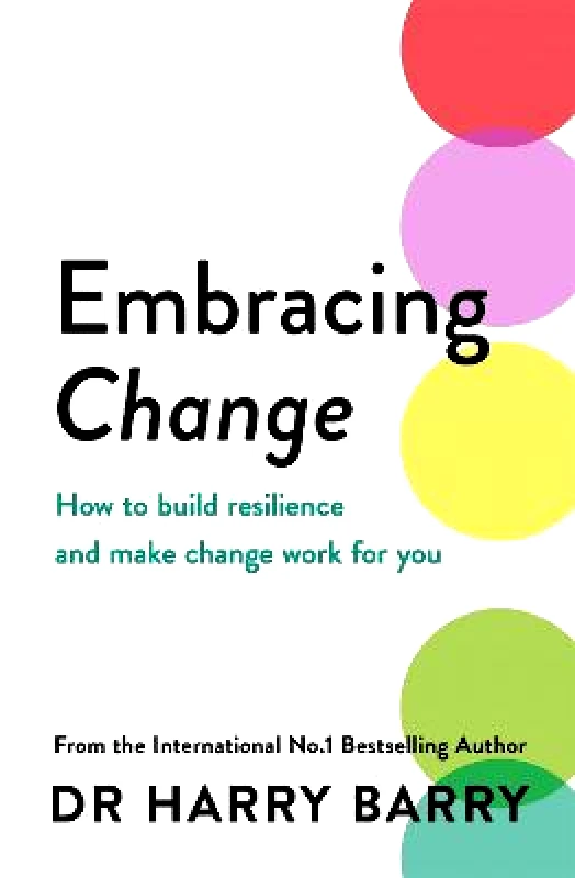 Orion Spring Embracing Change: How to build resilience and make change work for you Dr Harry Barry Orion Spring 2021 Paperback / softback