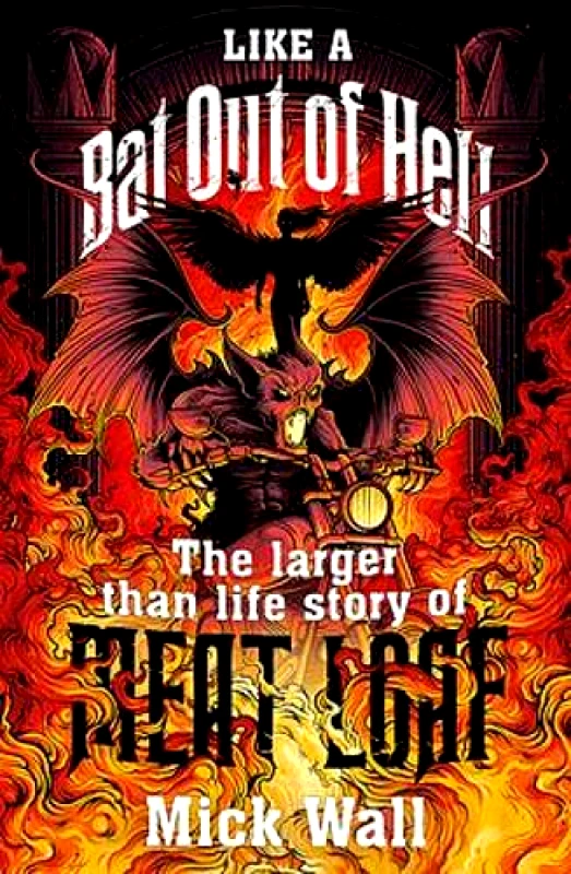 Trapeze Like a Bat Out of Hell: The Larger than Life Story of Meat Loaf Mick Wall Trapeze 2020 Paperback / softback