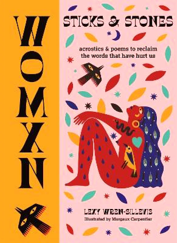 Pyramid WOMXN: Sticks and Stones: Acrostics and Poems to Reclaim the Words that Have Hurt Us Lexy Wren-Sillevis Pyramid Hardback 2021