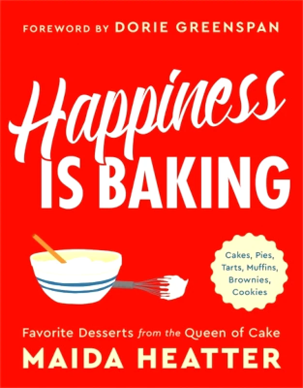 Little, Brown & Company Happiness Is Baking: Cakes, Pies, Tarts, Muffins, Brownies, Cookies: Favorite Desserts from the Queen of Cake Maida Heatter Little, Brown & Company 0611