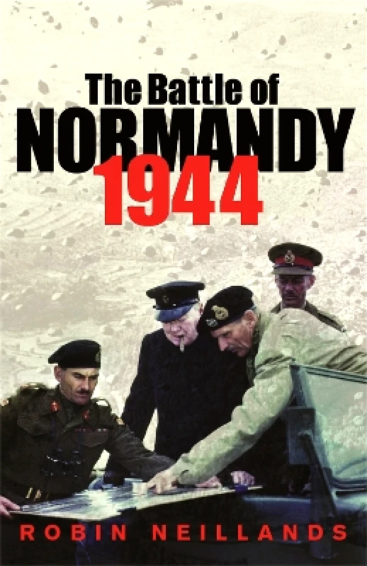 Cassell Military The Battle of Normandy 1944 Robin Neillands Cassell Military 0101