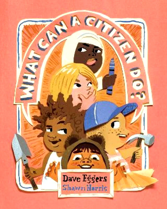 Chronicle Books What Can a Citizen Do? Dave Eggers Chronicle Books