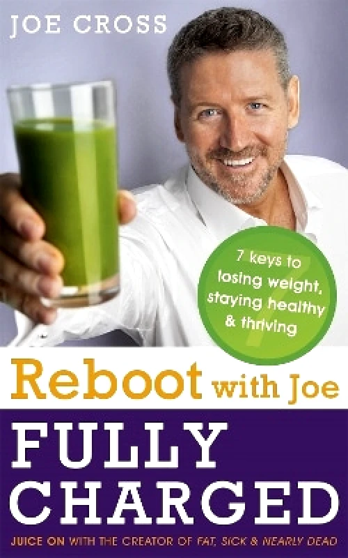Hodder & Stoughton Ltd Reboot with Joe: Fully Charged - 7 Keys to Losing Weight, Staying Healthy and Thriving: Juice on with the creator of Fat, Sick & Nearly Dead Joe Cross Hodder & Stoughton Ltd 0112