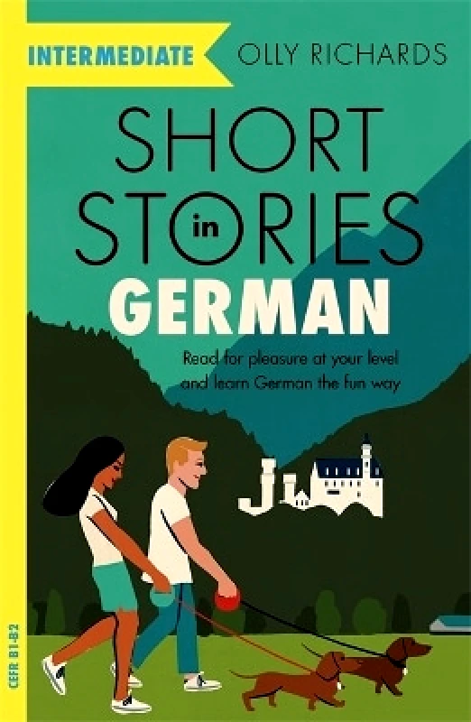 Teach Yourself Books Short Stories in German for Intermediate Learners: Read for pleasure at your level, expand your vocabulary and learn German the fun way! Olly Richards Teach Yourself Books 0415