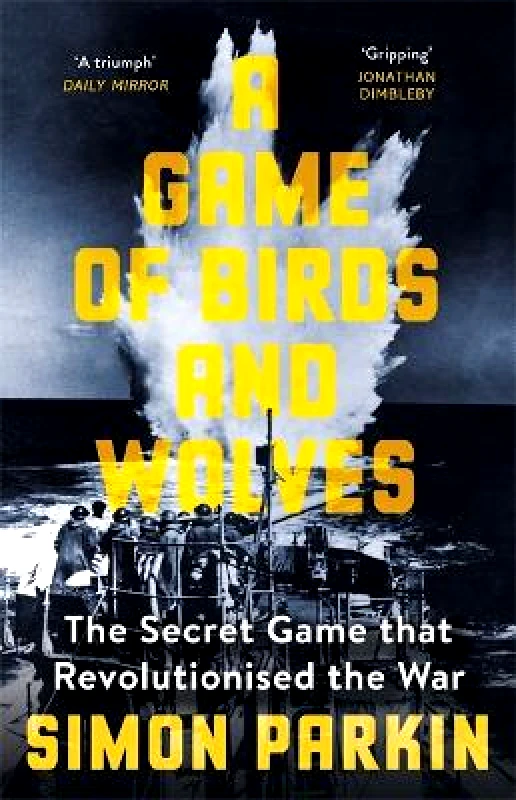 Sceptre A Game of Birds and Wolves: The Secret Game that Revolutionised the War Simon Parkin Sceptre 0127