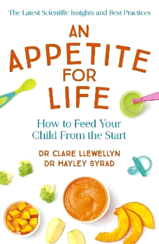 Yellow Kite An Appetite for Life: How to Feed Your Child From the Start Dr Hayley Syrad Yellow Kite 0625