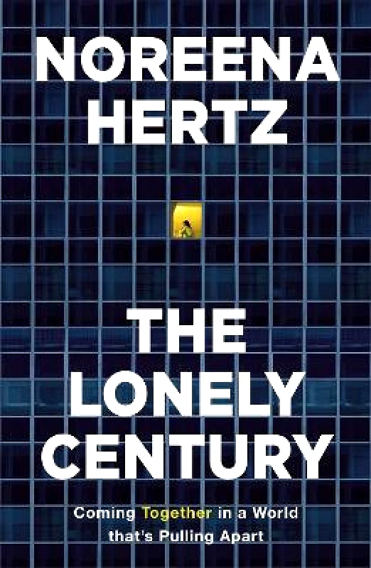 Sceptre The Lonely Century: A Call to Reconnect Noreena Hertz Sceptre 2020 Hardback