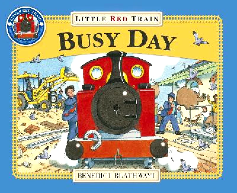 Red Fox Picture Books Little Red Train: Busy Day Benedict Blathwayt Red Fox Picture Books
