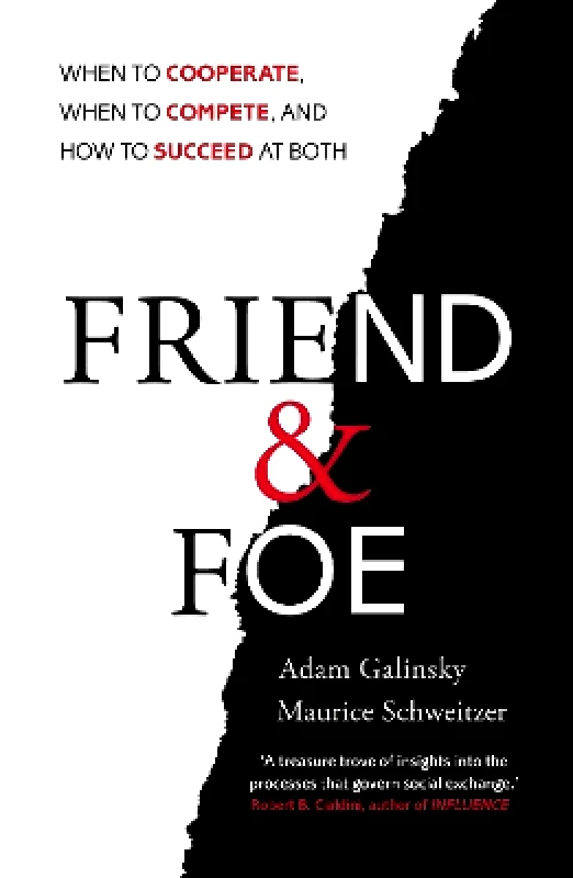 Random House Business Books Friend and Foe: When to Cooperate, When to Compete, and How to Succeed at Both Maurice Schweitzer Random House Business Books