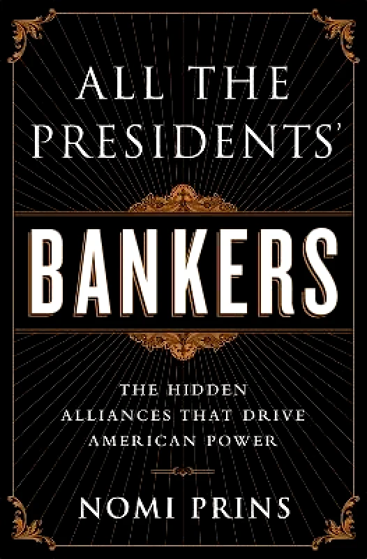 Nation Books All the Presidents' Bankers: The Hidden Alliances that Drive American Power Nomi Prins Nation Books 0324