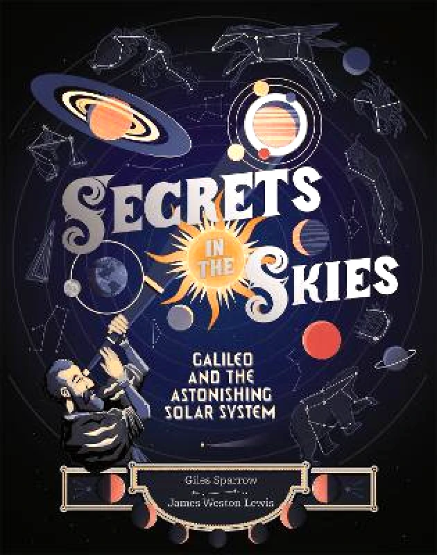 Wren & Rook Secrets in the Skies: Galileo and the Astonishing Solar System Giles Sparrow Wren & Rook 2020 Hardback