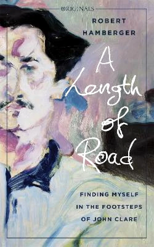 JM Originals A Length of Road: Finding Myself in the Footsteps of John Clare: A John Murray Original Robert Hamberger JM Originals 2021 Paperback / softback