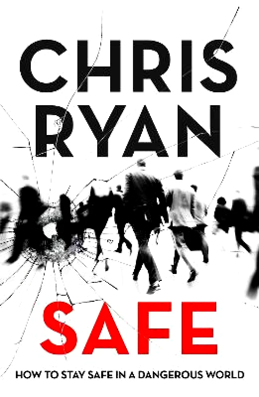 Coronet Books Safe: How to stay safe in a dangerous world: Survival techniques for everyday life from an SAS hero Chris Ryan Coronet Books 2019 Paperback / softback