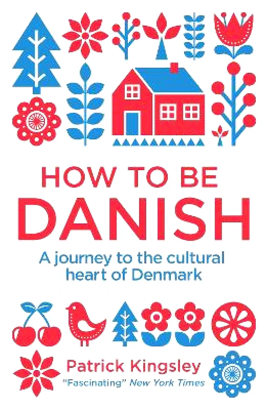 Short Books Ltd How to be Danish: A Journey to the Cultural Heart of Denmark Dr Patrick Kingsley Short Books Ltd 0901