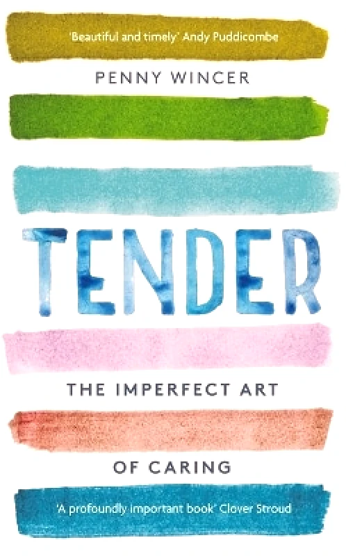 Coronet Books Tender: The Imperfect Art of Caring - 'profoundly important' Clover Stroud Penny Wincer Coronet Books 0610
