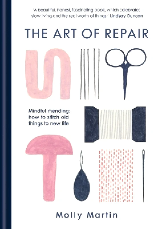 Short Books Ltd The Art of Repair: Mindful mending: how to stitch old things to new life Molly Martin Short Books Ltd 0727