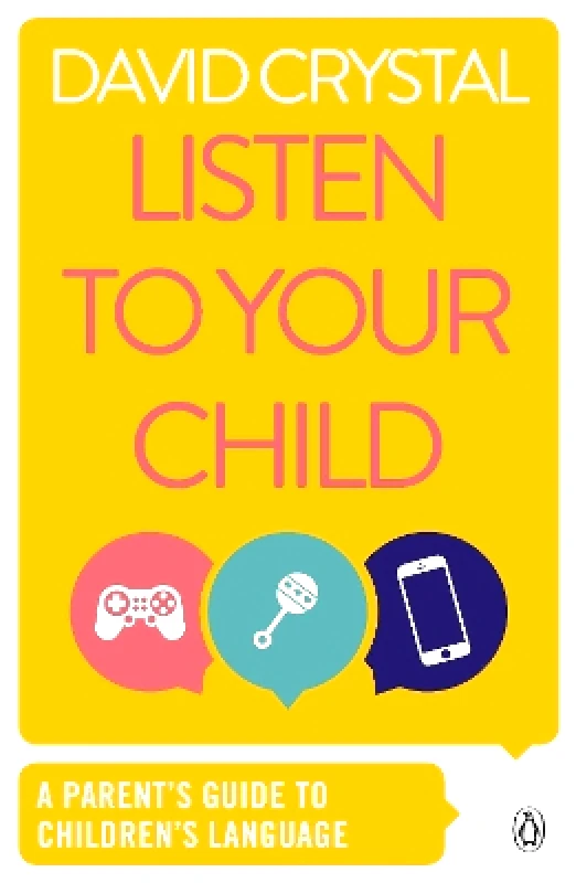 Penguin Books Ltd Listen to Your Child: A Parent's Guide to Children's Language David Crystal Penguin Books Ltd